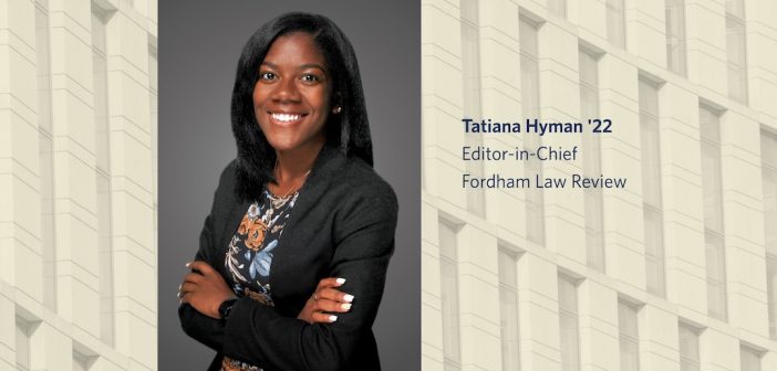 Tatiana Hyman ’22 Elected First Black Editor-in-Chief of Fordham Law Review
