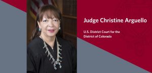 Judicial Center Welcomes Judge Christine Arguello (D.Colo.) as its 2021 First to the Bench Speaker
