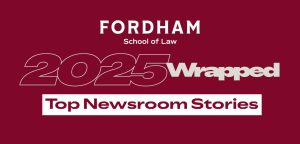 Fordham Law Wrapped: Top 10 Newsroom Stories of 2025